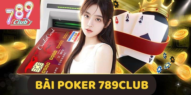 Bài Poker 789Club - Game Bài Casino HOT Tại Nhà Cái 789CLUB