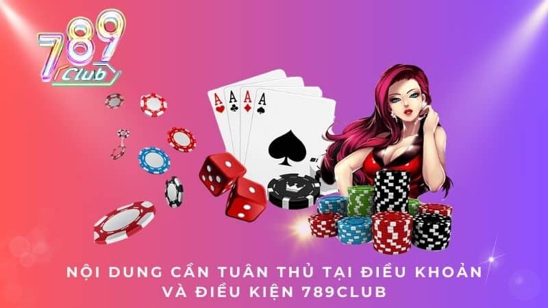 Nội dung cần tuân thủ tại điều khoản và điều kiện 789CLUB