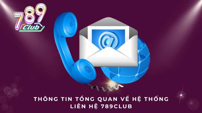 Thông tin tổng quan về hệ thống liên hệ 789CLUB