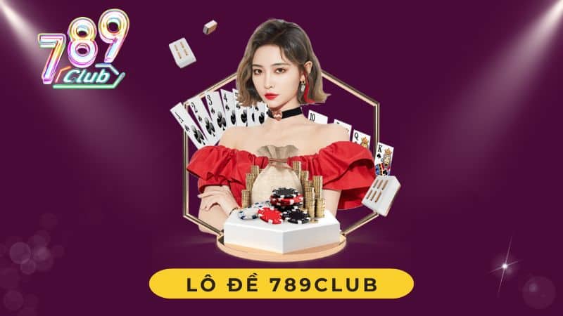 Lô Đề 789Club – Mẹo Chơi Thắng Lớn Từ Các Cao Thủ Soi Cầu