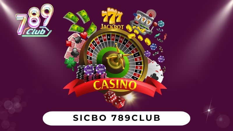 Sicbo 789Club – Giải Trí Hấp Dẫn Từ Mọi Ván Cược