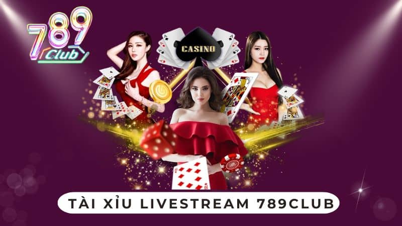 Tài Xỉu Livestream 789Club - Hướng Dẫn Chi Tiết Nhất Cho Cược Thủ